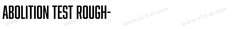 Abolition Test Rough字体转换 Abolition Test Rough字体转换